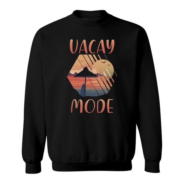 Vacay Mode Beach Summer Vacations Adventure Sweatshirt