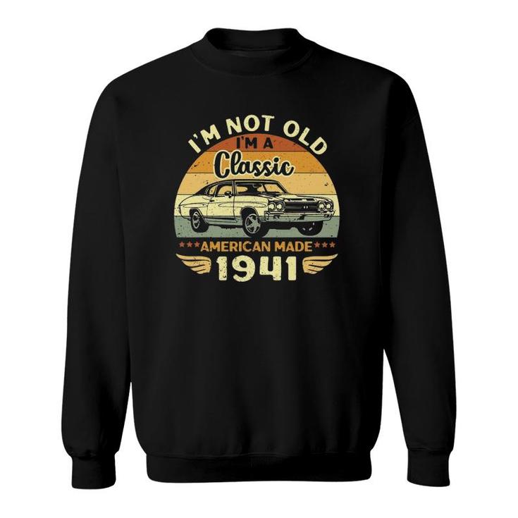 Vintage 1941 Car Birthday Gift I'm Not Old I'm A Classic 1941 Ver2 Sweatshirt