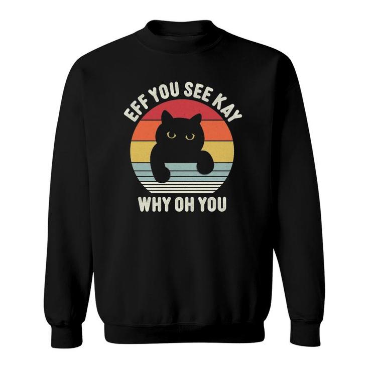 Vintage Eff You See Kay Why Oh You Cat  Sweatshirt