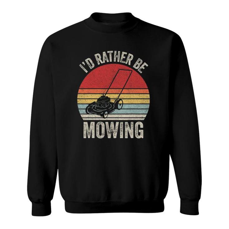 Vintage Retro I'd Rather Be Mowing Funny Mower Gift Sweatshirt
