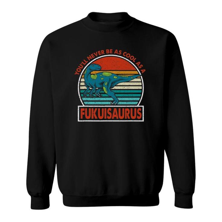 Vintage You'll Never Be As Cool As A Fukuisaurus Dinosaur Sweatshirt