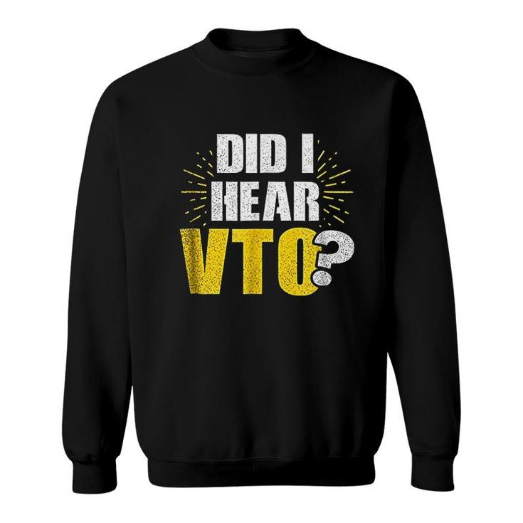 Vto | Did I Hear Vto Gift Sweatshirt