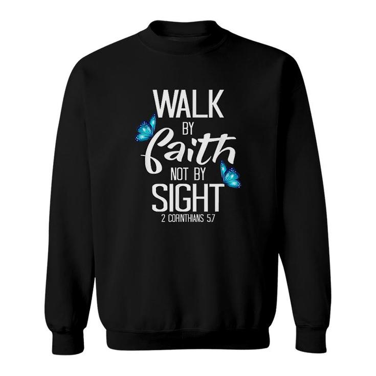 Walk By Faith Not By Sight Sweatshirt