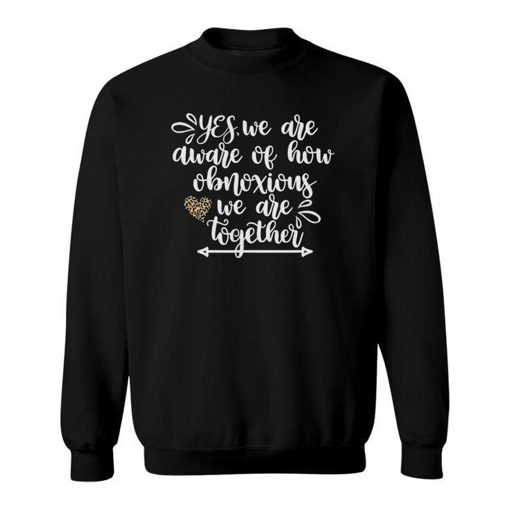 We Are Aware Of How Obnoxious Funny Girls Trip Vacation Bff Sweatshirt