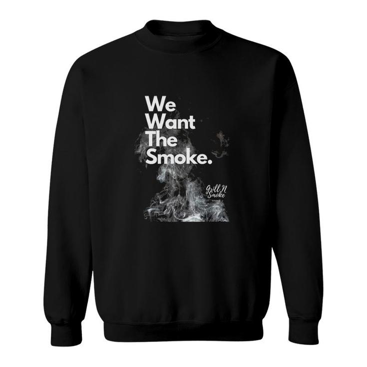 We Want The Smoke-Bbq Novelty  Sweatshirt