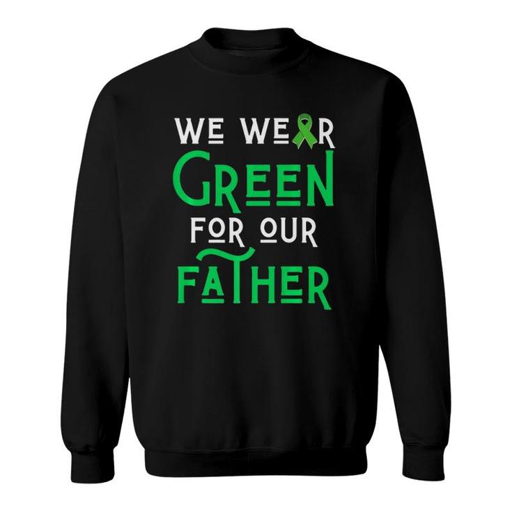We Wear Green For Our Father Liver Brain Cancer Cerebral Dad Sweatshirt