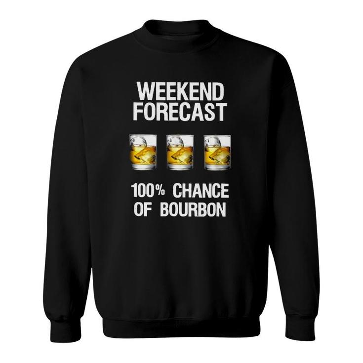 Weekend Forecast 100 Chance Of Burbon Funny Drinkers Sweatshirt