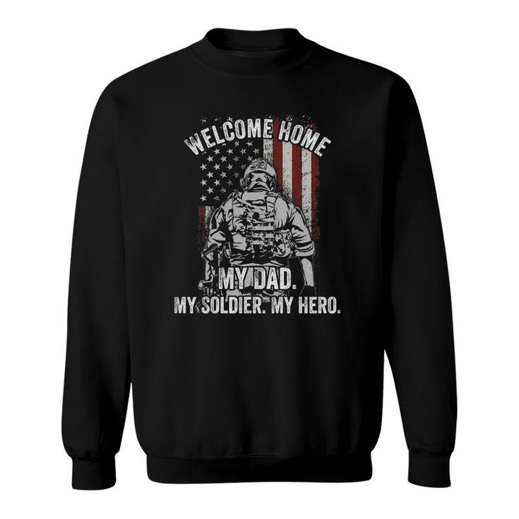 Welcome Home My Dad Deployed Military Deployment Themed Gift Sweatshirt