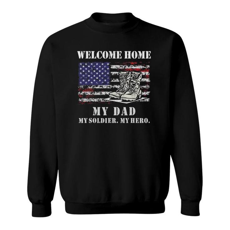 Welcome Home My Dad Soldier Homecoming Reunion Army Us Flag Sweatshirt