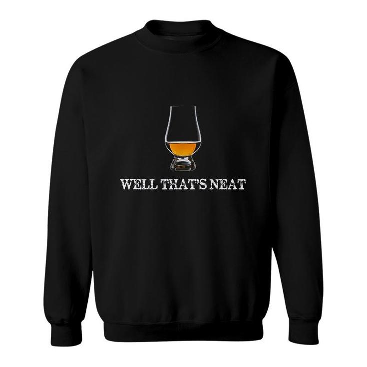 Well Thats Neat Funny Whiskey Sweatshirt