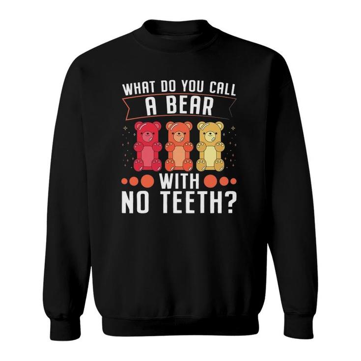 What Do You Call A Bear With No Teeth Dad Jokes Sweatshirt