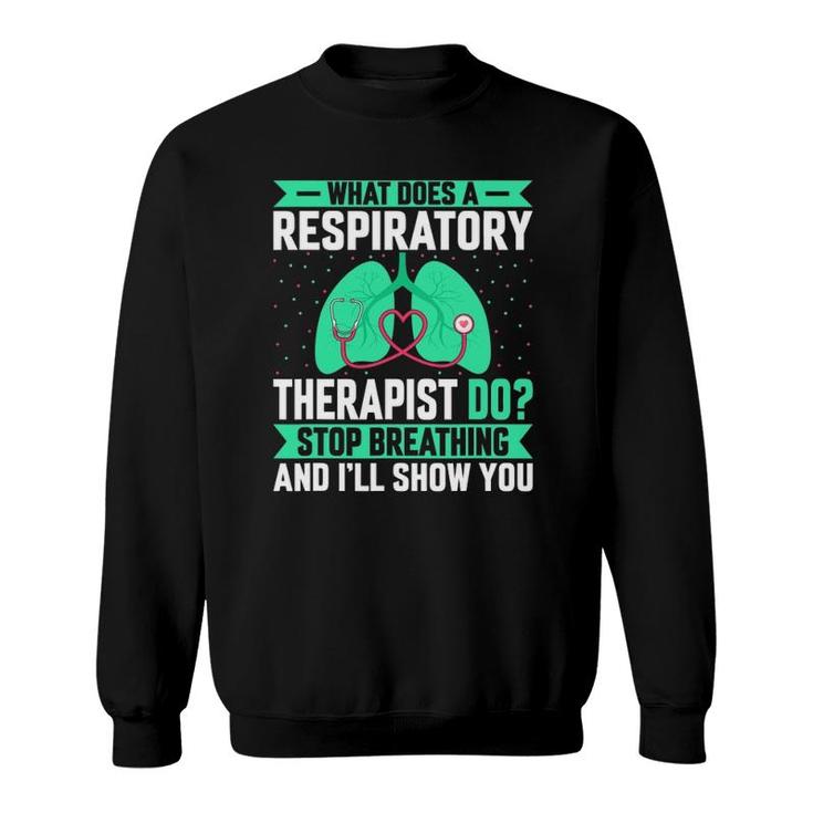 What Does A Respiratory Therapist Do - Funny Pulmonologist Sweatshirt