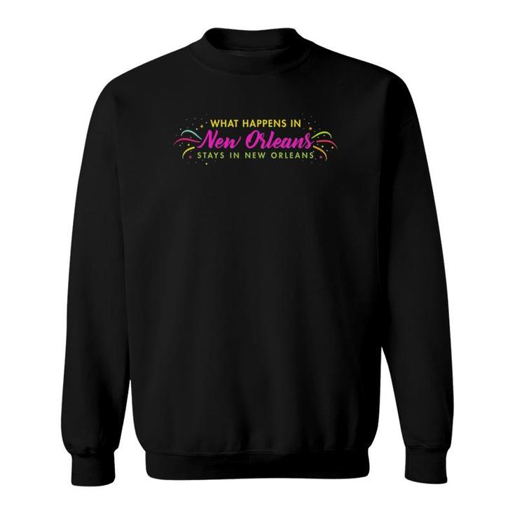 What Happens In New Orleans Stays In New Orleans Sweatshirt