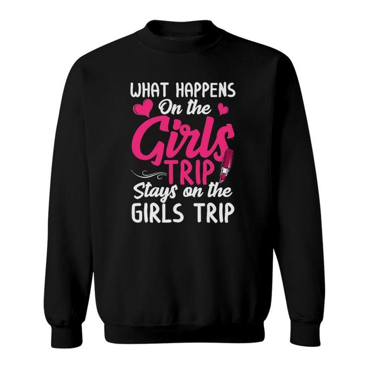 What Happens On The Girls Trip Girls Weekend Trip Women Sweatshirt
