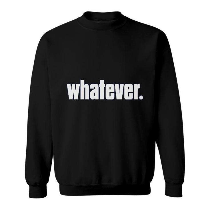 Whatever Funny Sweatshirt