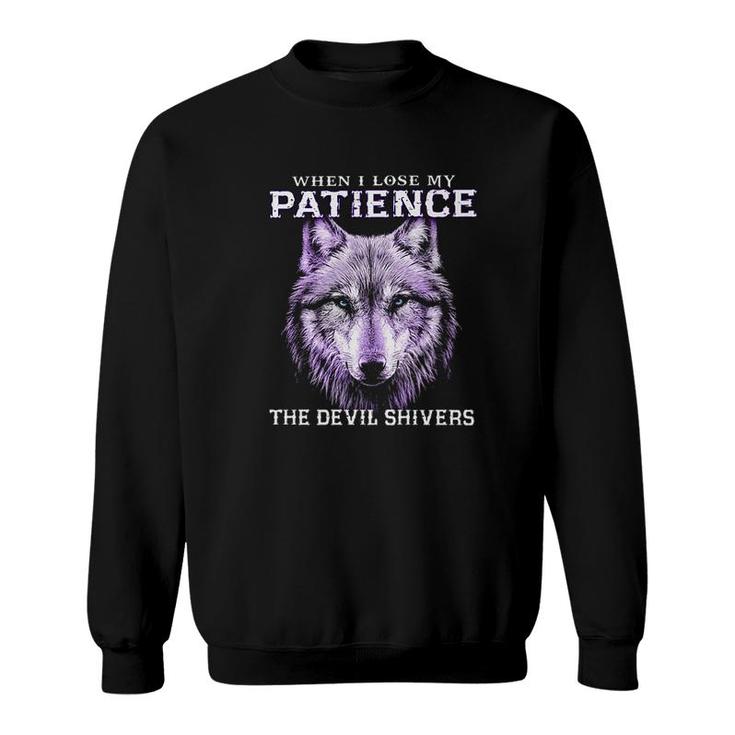 When I Lose My Patience The Devil Shivers Wolf Sweatshirt