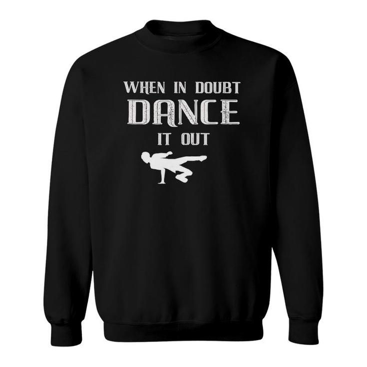 When In Doubt Dance It Out Breakdance Sweatshirt