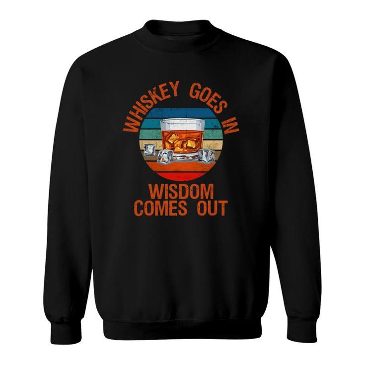 Whiskey Goes In Wisdom Comes Out Funny Whisky Lover Sweatshirt