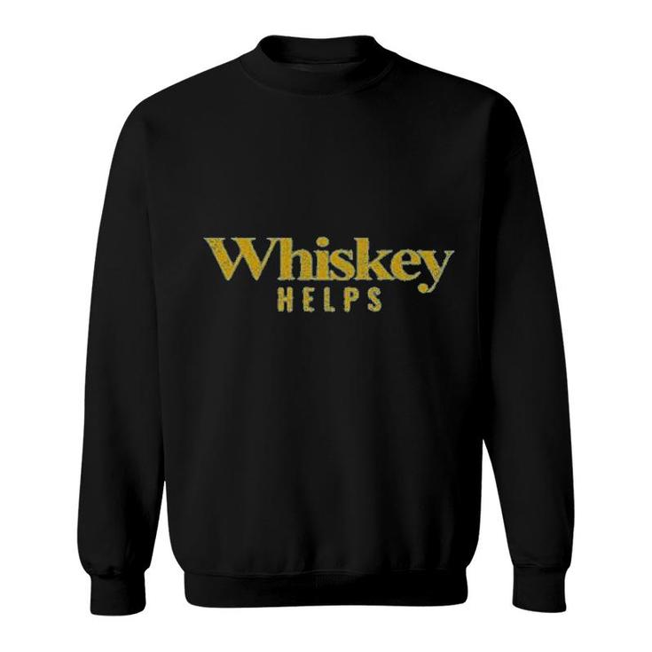 Whiskey Helps Sweatshirt