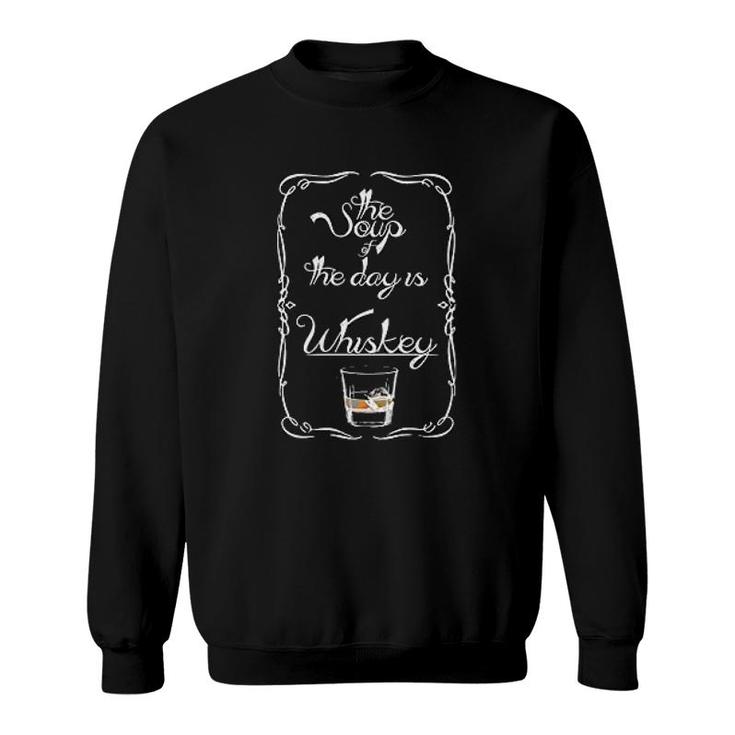 Whiskey Soup Of The Day Funny Sweatshirt