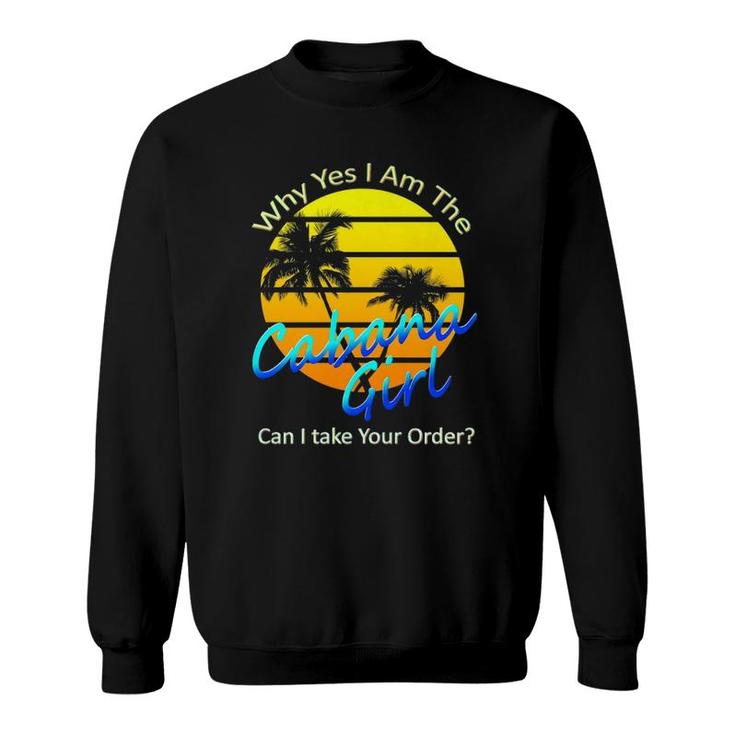 Why Yes I Am The Cabana Girl Pool Party  Sweatshirt