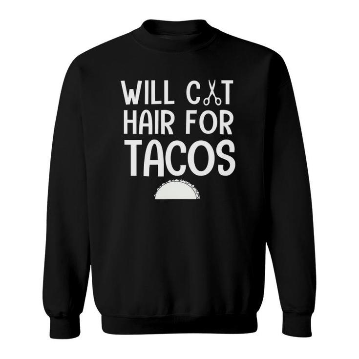 Will Cut Hair For Tacos Funny Hair Stylist Women Sweatshirt