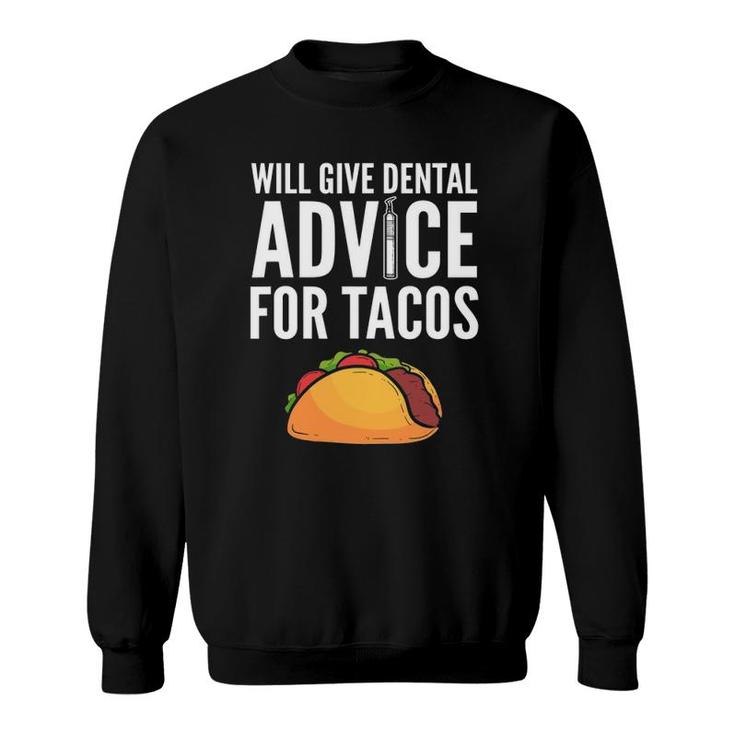 Will Give Dental Advice For Tacos - Dentist Sweatshirt