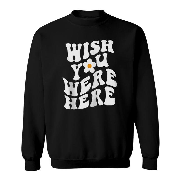 Wish You Were Here Daisy Words On Back Trendy Clothing Zip Sweatshirt
