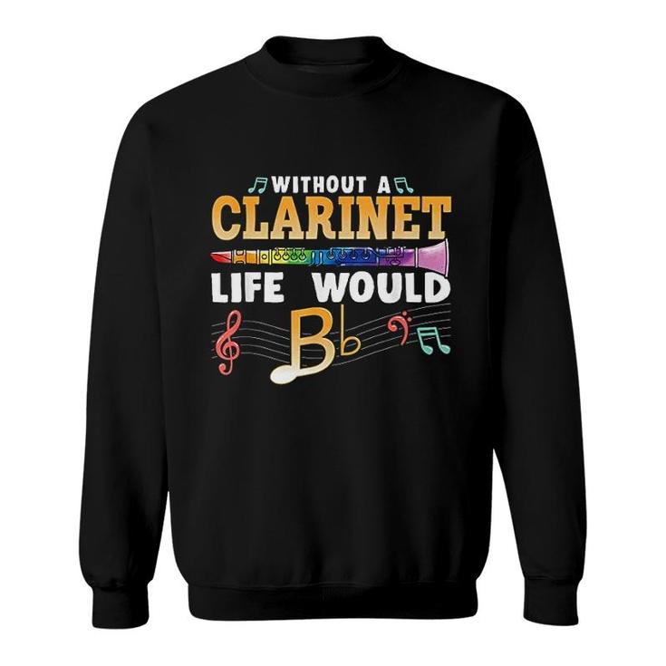 Without A Clarinet Life Would B Flat Sweatshirt
