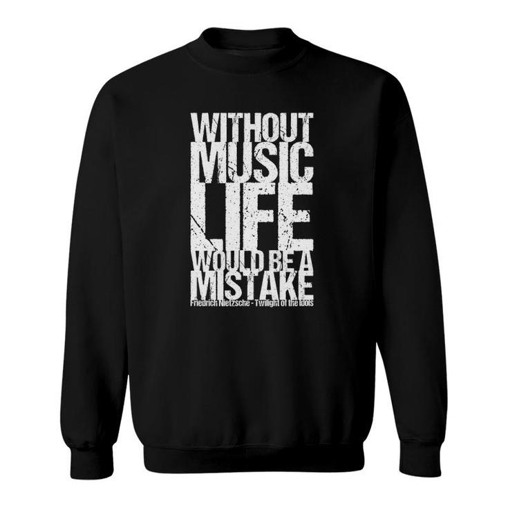 Without Music Life Would Be A Mistake Sweatshirt