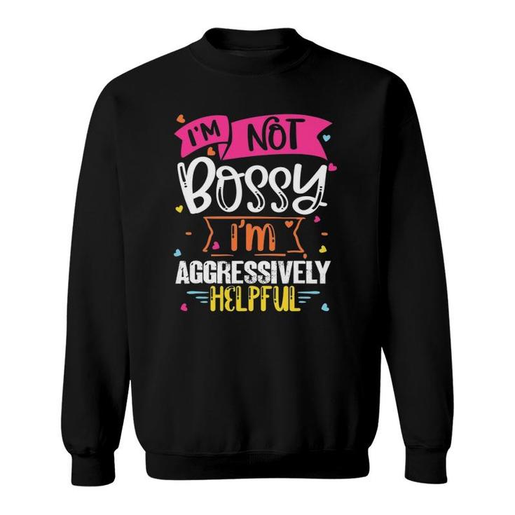 Women I'm Not Bossy Design I'm Aggressively Helpful Mom Girl Sweatshirt