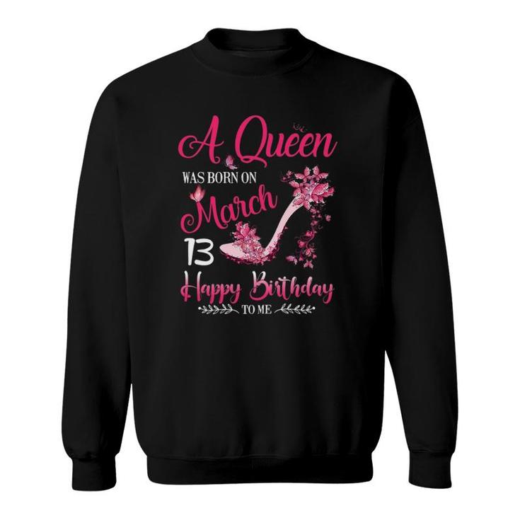 Womens A Queen Was Born On March 13, 13Th March Birthday Sweatshirt
