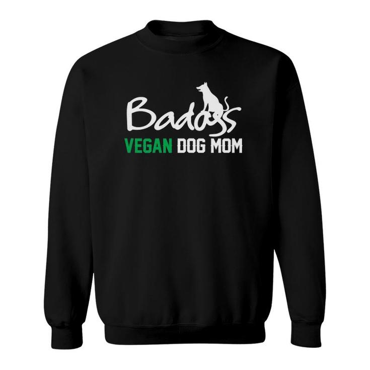 Womens Badass Vegan Dog Mom Gift For Her Womens Sweatshirt