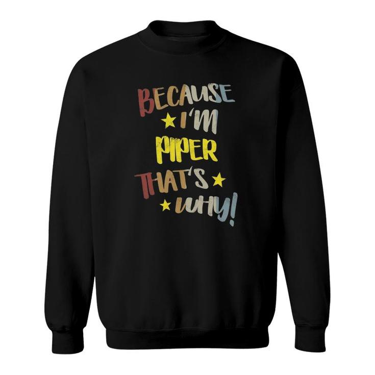 Womens Because I'm Piper That's Why Retro Vintage Name Gift Sweatshirt