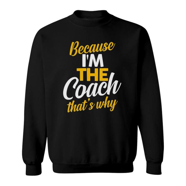 Womens Because I'm The Coach That's Why Sports Coaches  Sweatshirt
