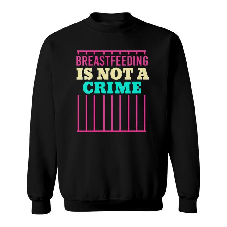 Womens Breastfeeding Is Not A Crime Mom Milk Lactation Nursing  Sweatshirt
