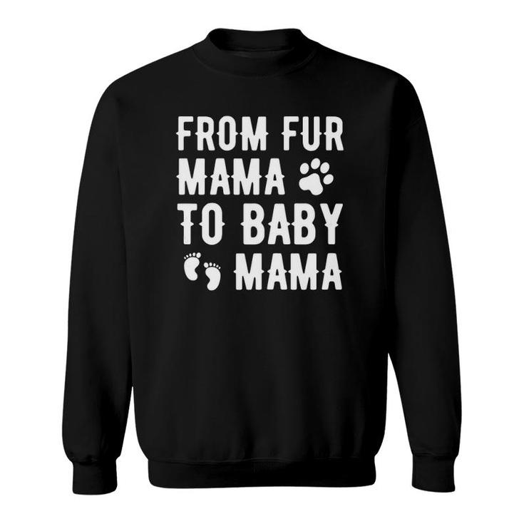 Womens From Fur Mama To Baby Mama Pregnant Dog Lover New Mom Mother Sweatshirt