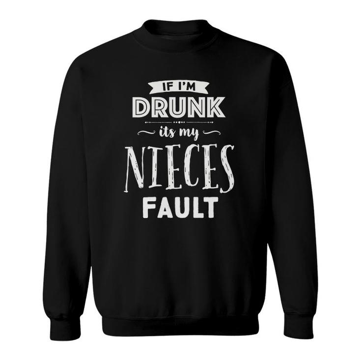 Womens Funny If I'm Drunk It's My Nieces Fault Uncles Drinking Sweatshirt