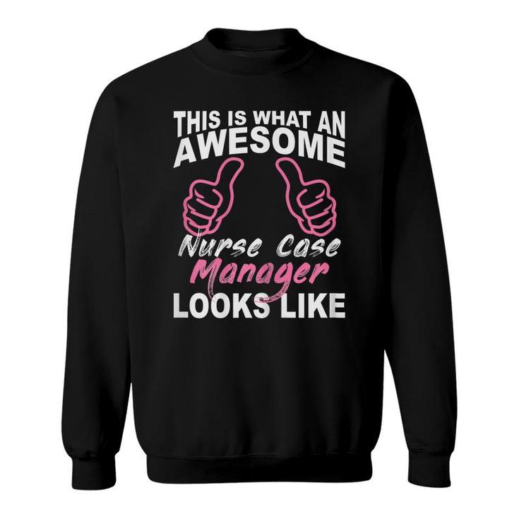 Womens Funny Nurse Case Manager Gift  Nurse Birthday Gift Sweatshirt