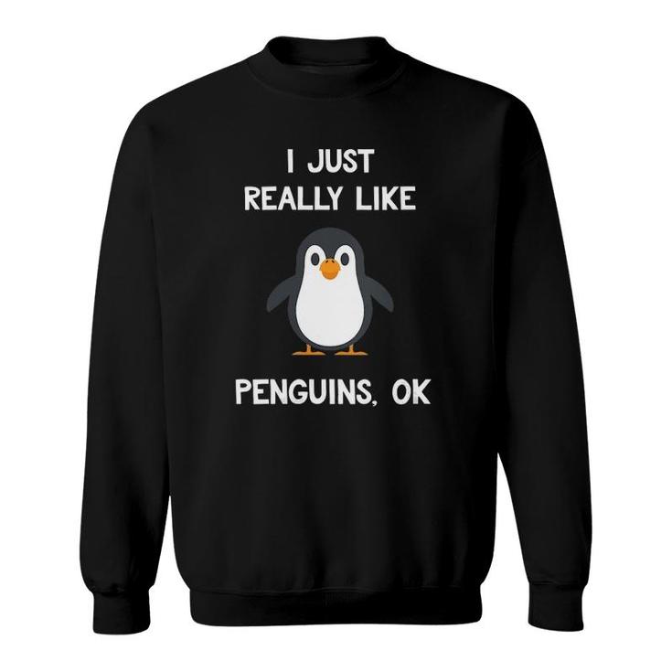 Womens Funny Penguin Gift I Just Really Like Penguins Ok  Sweatshirt