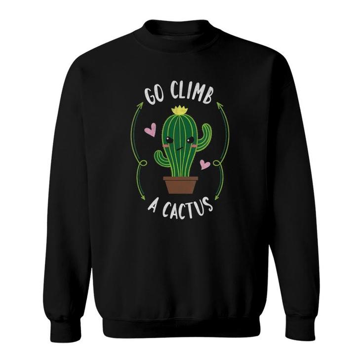 Womens Funny Succulent Go Climb A Cactus Plant Lover Gift V-Neck Sweatshirt