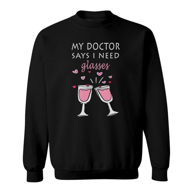 Womens Funny Wine Lover Tee My Doctor Says I Need Glasses  Sweatshirt