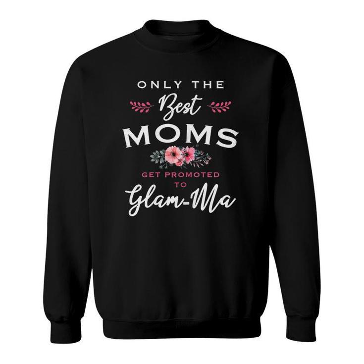 Womens Glam-Ma Gift Only The Best Moms Get Promoted To Flower Sweatshirt
