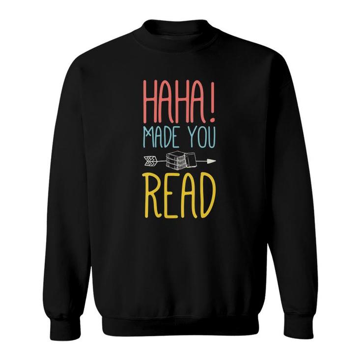 Womens Haha Made You Read Cute Gifts Ideas School Teacher Sweatshirt