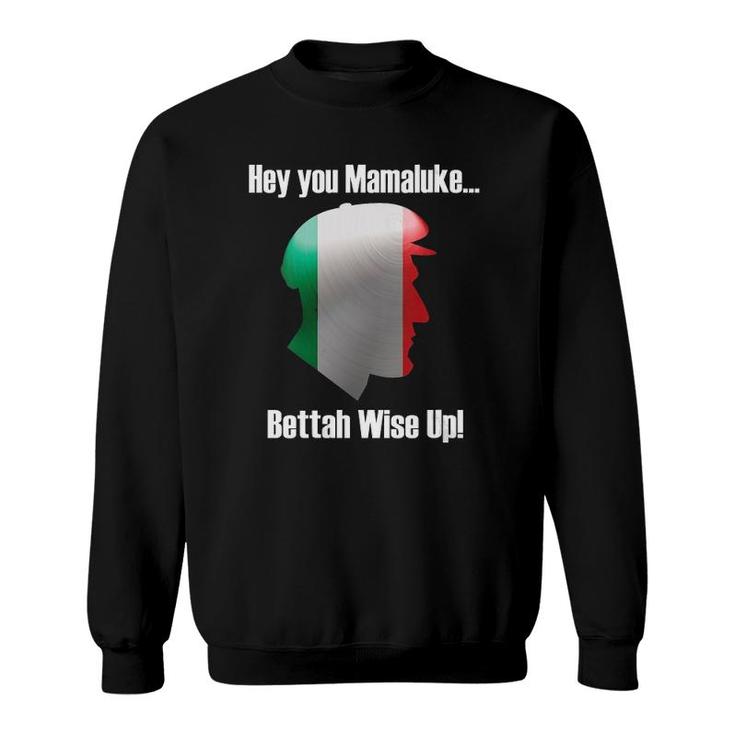 Womens Hey You Mamaluke Better Wise Up Funny Mafia Gangster Sweatshirt
