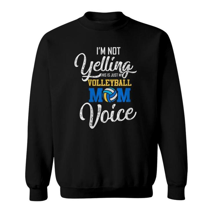 Womens I Am Not Yelling This Is Just My Volleyball Mom Voice Mother V-Neck Sweatshirt