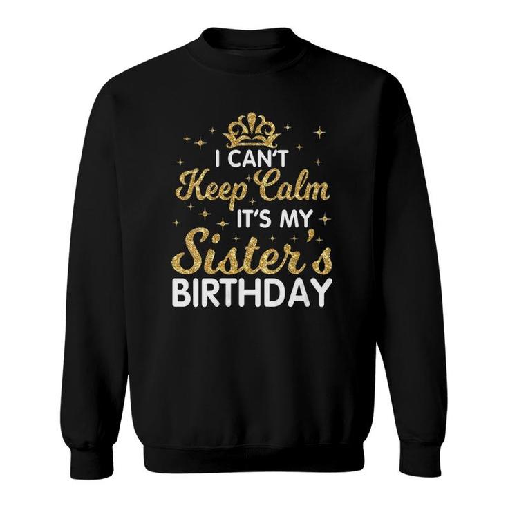 Womens I Can't Keep Calm It's My Sister Birthday Happy Brother V-Neck Sweatshirt
