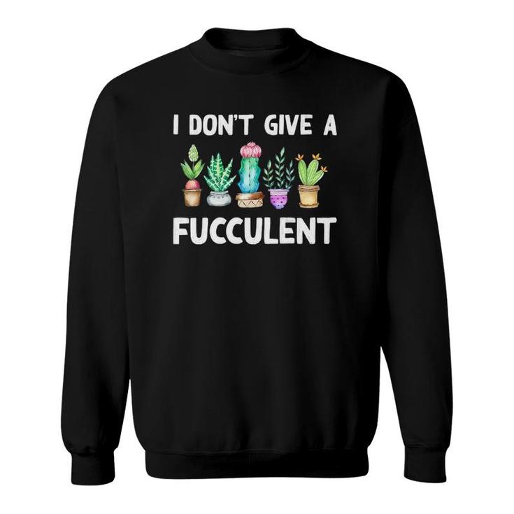 Womens I Don't Give A Fucculent Cactus Succulents Plant Mom Gift V-Neck Sweatshirt