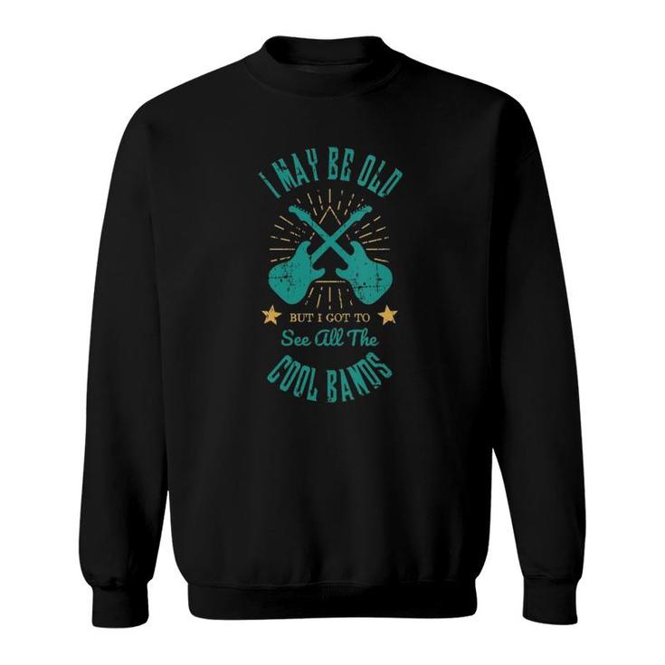 Womens I May Be Old But I Got To See All The Cool Bands V-Neck Sweatshirt