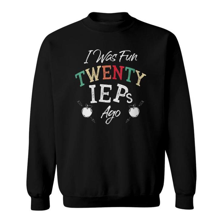 Womens I Was Fun Twenty Ieps Ago - Iep Sped Special Ed Teacher Sweatshirt